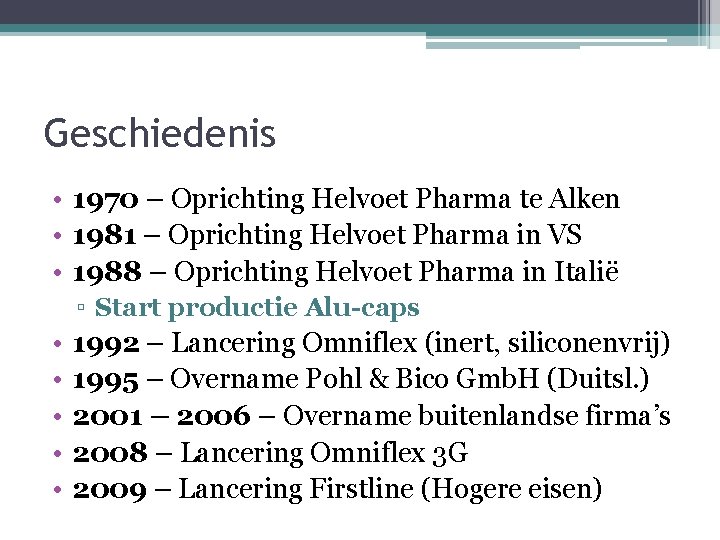 Geschiedenis • 1970 – Oprichting Helvoet Pharma te Alken • 1981 – Oprichting Helvoet