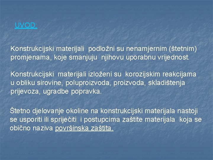 UVOD: Konstrukcijski materijali podložni su nenamjernim (štetnim) promjenama, koje smanjuju njihovu uporabnu vrijednost. Konstrukcijski