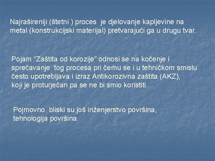 Najrašireniji (štetni ) proces je djelovanje kapljevine na metal (konstrukcijski materijal) pretvarajući ga u