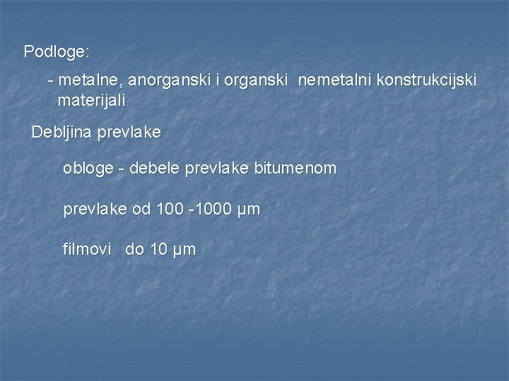 Podloge: - metalne, anorganski i organski nemetalni konstrukcijski materijali Debljina prevlake obloge - debele