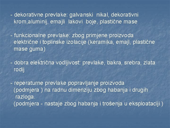 - dekorativne prevlake: galvanski nikal, dekorativni krom, aluminij, emajli lakovi boje, plastične mase -