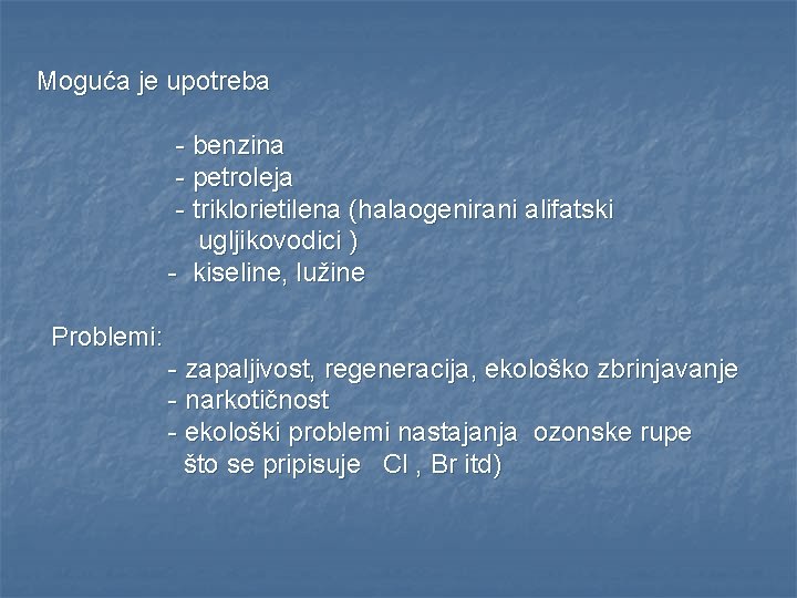 Moguća je upotreba - benzina - petroleja - triklorietilena (halaogenirani alifatski ugljikovodici ) -