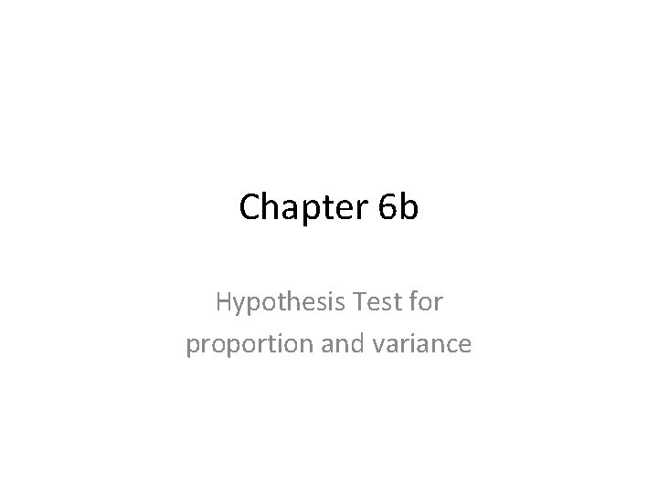 Chapter 6 b Hypothesis Test for proportion and variance 