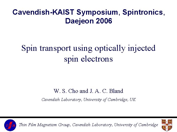 Cavendish-KAIST Symposium, Spintronics, Daejeon 2006 Spin transport using optically injected spin electrons W. S.