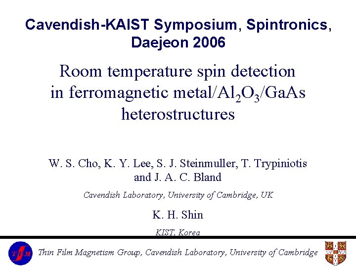 Cavendish-KAIST Symposium, Spintronics, Daejeon 2006 Room temperature spin detection in ferromagnetic metal/Al 2 O