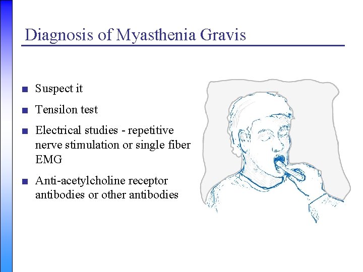 Diagnosis of Myasthenia Gravis ■ Suspect it ■ Tensilon test ■ Electrical studies -