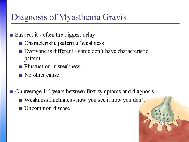 Diagnosis of Myasthenia Gravis ■ Suspect it - often the biggest delay ■ Characteristic