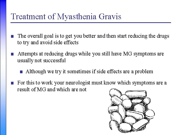 Treatment of Myasthenia Gravis ■ The overall goal is to get you better and