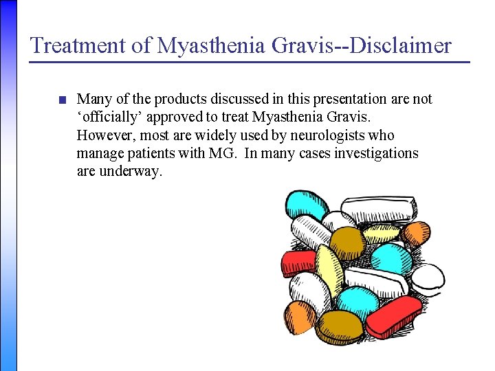 Treatment of Myasthenia Gravis--Disclaimer ■ Many of the products discussed in this presentation are