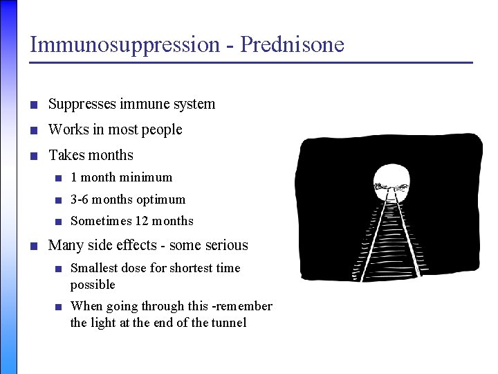 Immunosuppression - Prednisone ■ Suppresses immune system ■ Works in most people ■ Takes