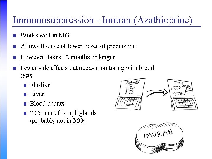 Immunosuppression - Imuran (Azathioprine) ■ Works well in MG ■ Allows the use of