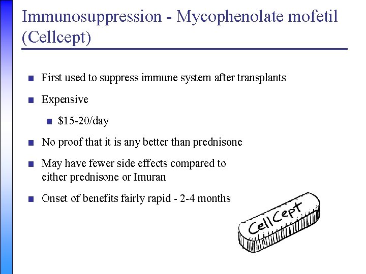 Immunosuppression - Mycophenolate mofetil (Cellcept) ■ First used to suppress immune system after transplants