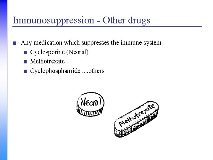 Immunosuppression - Other drugs ■ Any medication which suppresses the immune system ■ Cyclosporine