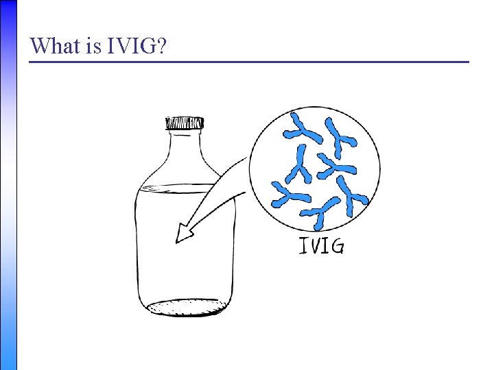 What is IVIG? 