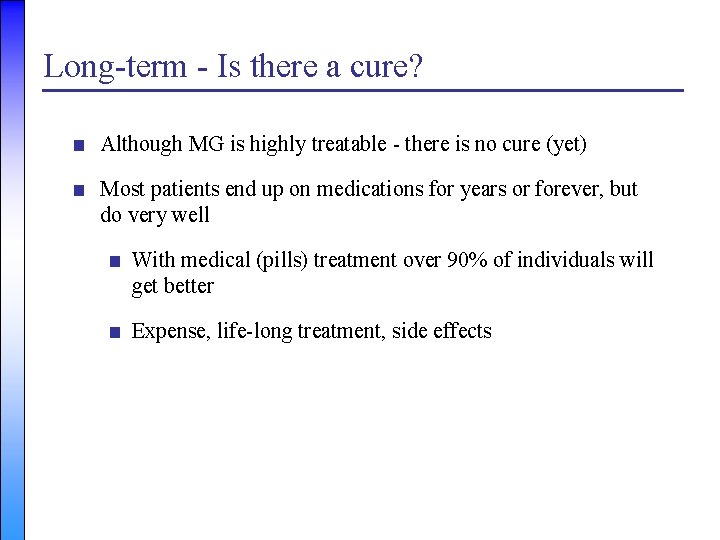 Long-term - Is there a cure? ■ Although MG is highly treatable - there