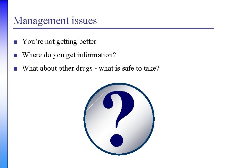 Management issues ■ You’re not getting better ■ Where do you get information? ■
