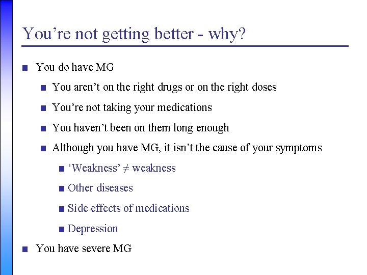 You’re not getting better - why? ■ You do have MG ■ You aren’t