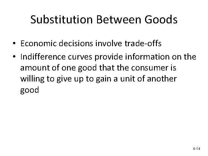 Substitution Between Goods • Economic decisions involve trade-offs • Indifference curves provide information on