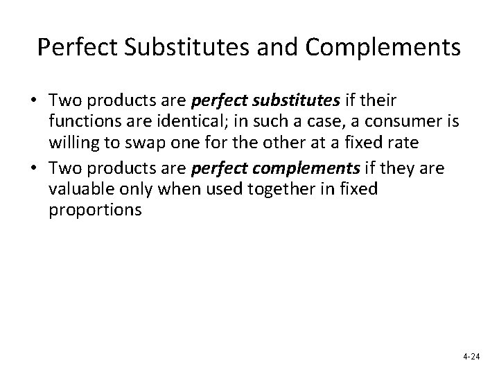 Perfect Substitutes and Complements • Two products are perfect substitutes if their functions are