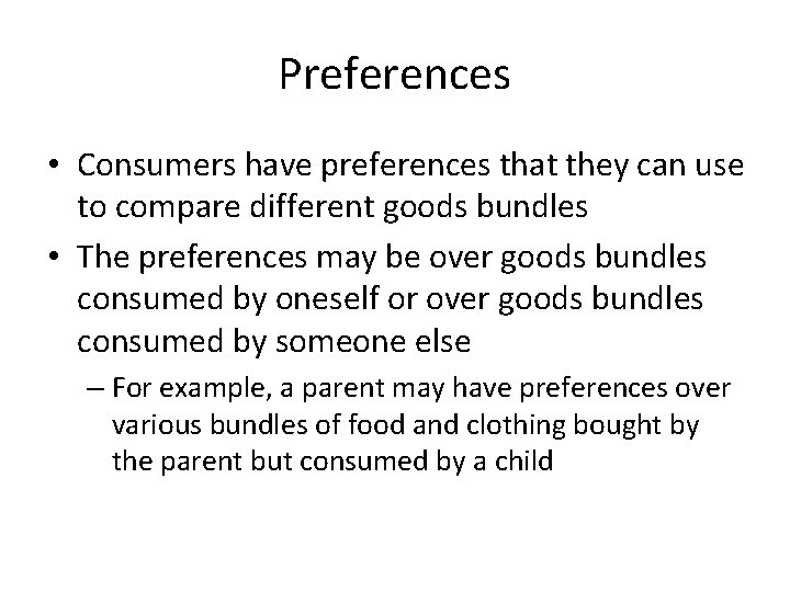 Preferences • Consumers have preferences that they can use to compare different goods bundles