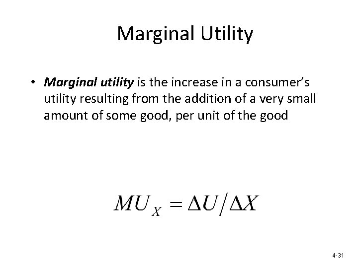 Marginal Utility • Marginal utility is the increase in a consumer’s utility resulting from