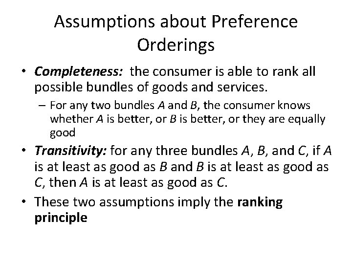 Assumptions about Preference Orderings • Completeness: the consumer is able to rank all possible