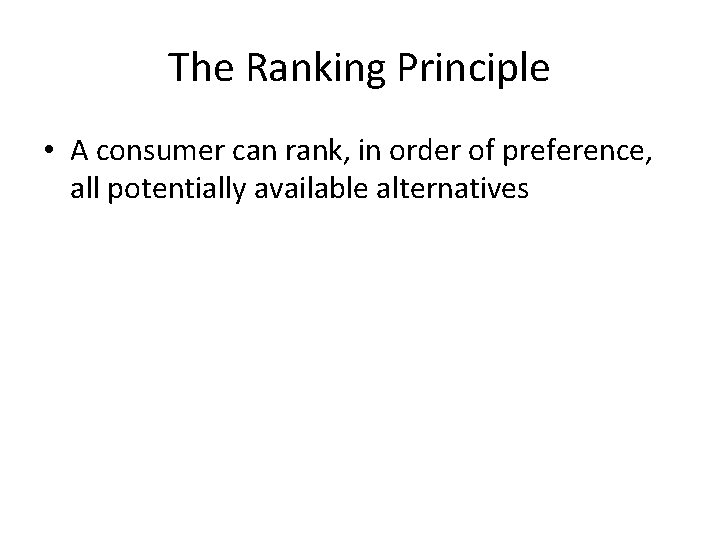 The Ranking Principle • A consumer can rank, in order of preference, all potentially