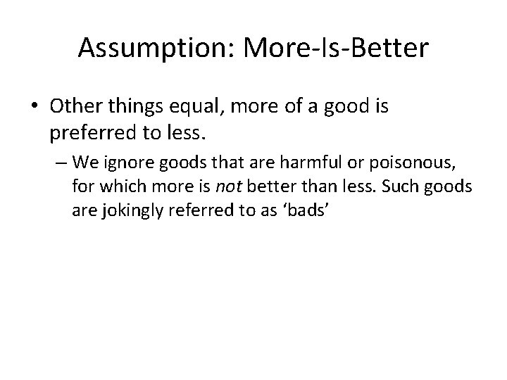 Assumption: More-Is-Better • Other things equal, more of a good is preferred to less.