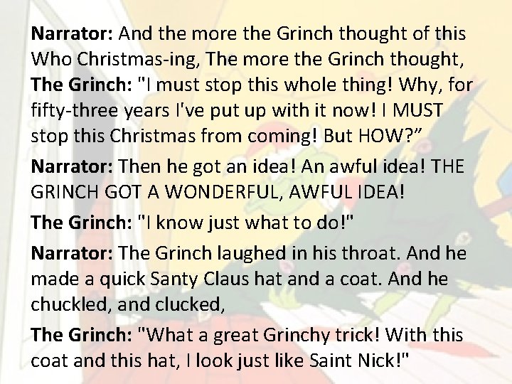 Narrator: And the more the Grinch thought of this Who Christmas-ing, The more the Narrator: And the more the Grinch thought of this Who Christmas-ing, The more the
