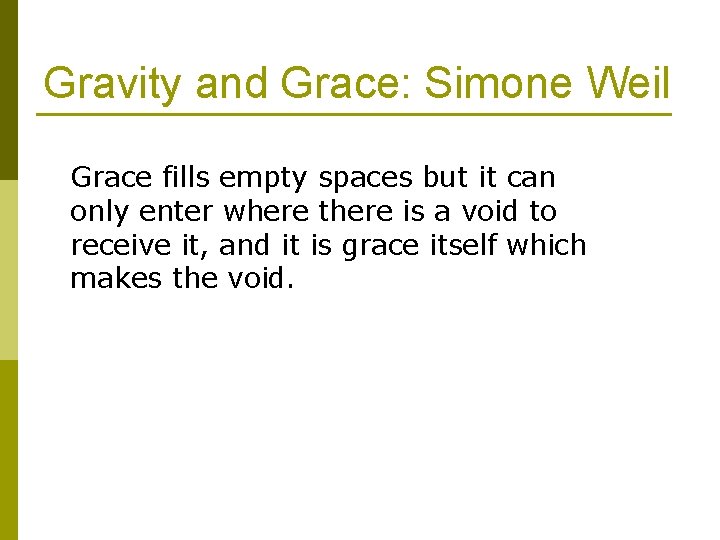 Gravity and Grace: Simone Weil Grace fills empty spaces but it can only enter