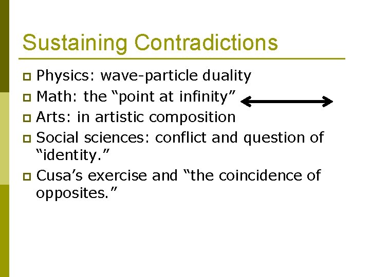 Sustaining Contradictions Physics: wave-particle duality p Math: the “point at infinity” p Arts: in