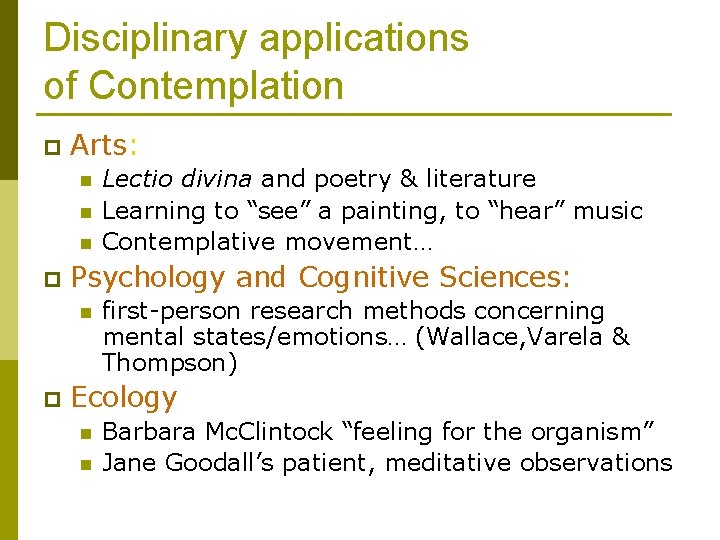 Disciplinary applications of Contemplation p Arts: n n n p Psychology and Cognitive Sciences: