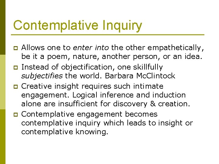 Contemplative Inquiry p p Allows one to enter into the other empathetically, be it