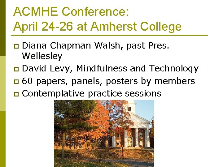 ACMHE Conference: April 24 -26 at Amherst College Diana Chapman Walsh, past Pres. Wellesley