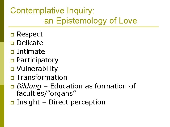 Contemplative Inquiry: an Epistemology of Love Respect p Delicate p Intimate p Participatory p