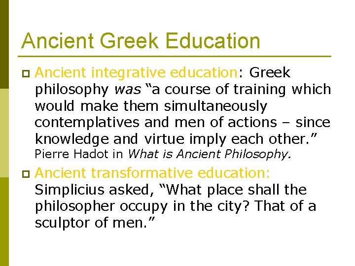Ancient Greek Education p Ancient integrative education: Greek philosophy was “a course of training