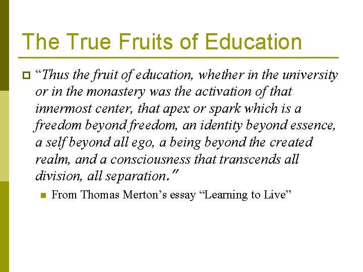 The True Fruits of Education p “Thus the fruit of education, whether in the