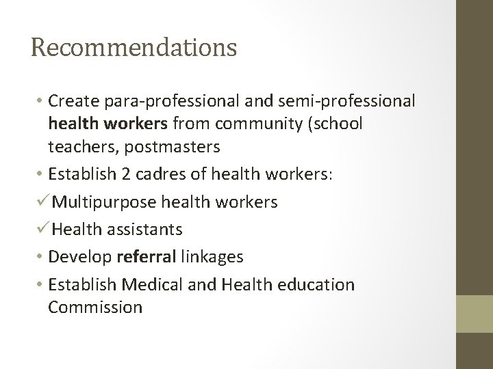 Recommendations • Create para-professional and semi-professional health workers from community (school teachers, postmasters • Recommendations • Create para-professional and semi-professional health workers from community (school teachers, postmasters •