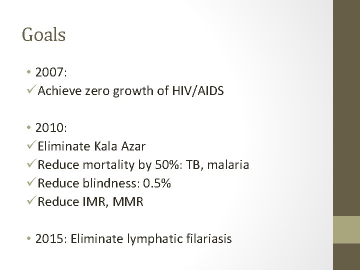 Goals • 2007: üAchieve zero growth of HIV/AIDS • 2010: üEliminate Kala Azar üReduce Goals • 2007: üAchieve zero growth of HIV/AIDS • 2010: üEliminate Kala Azar üReduce