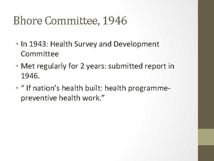 Bhore Committee, 1946 • In 1943: Health Survey and Development Committee • Met regularly Bhore Committee, 1946 • In 1943: Health Survey and Development Committee • Met regularly
