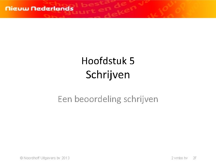 Hoofdstuk 5 Schrijven Een beoordeling schrijven © Noordhoff Uitgevers bv 2013 2 vmbo hv