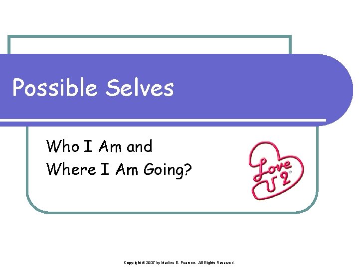 Possible Selves Who I Am and Where I Am Going? Copyright © 2007 by