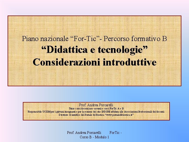 Piano nazionale “For-Tic”- Percorso formativo B “Didattica e tecnologie” Considerazioni introduttive Prof. Andrea Porcarelli