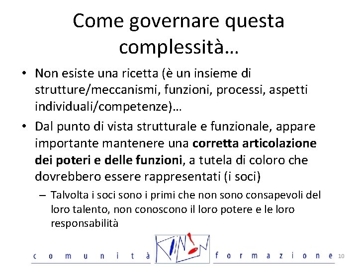 Come governare questa complessità… • Non esiste una ricetta (è un insieme di strutture/meccanismi,