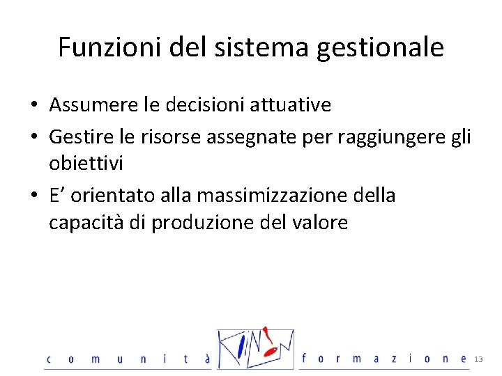 Funzioni del sistema gestionale • Assumere le decisioni attuative • Gestire le risorse assegnate