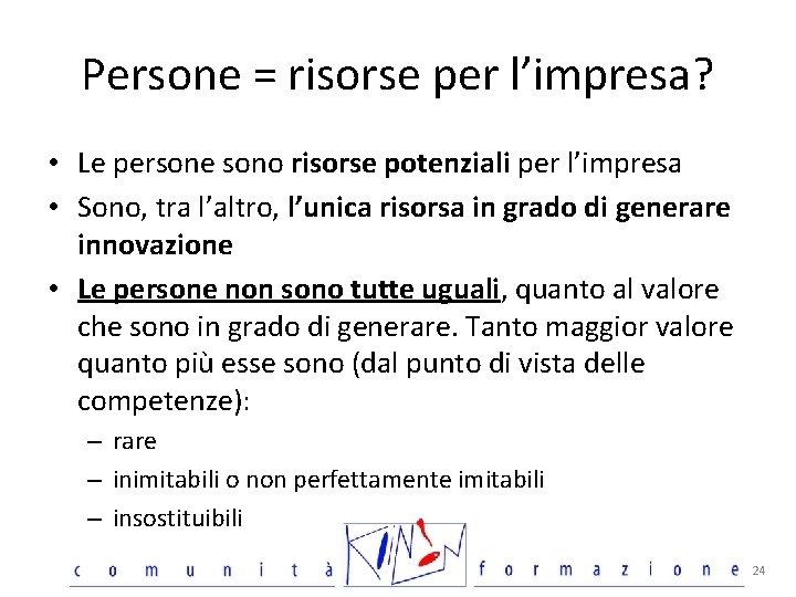 Persone = risorse per l’impresa? • Le persone sono risorse potenziali per l’impresa •