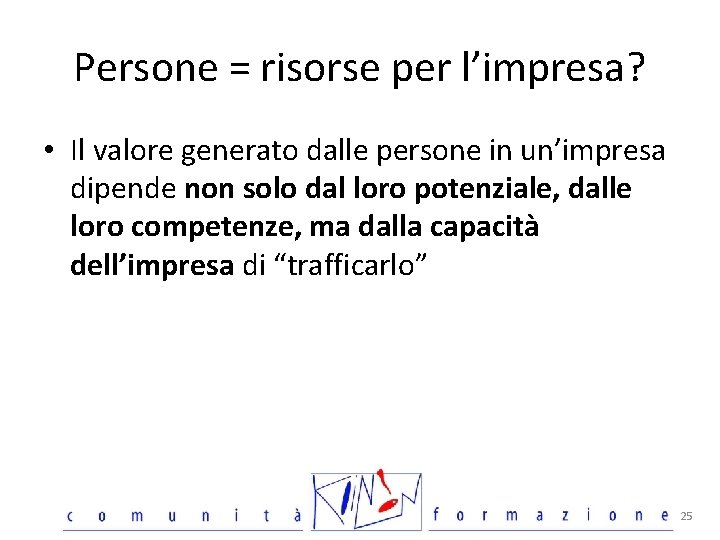 Persone = risorse per l’impresa? • Il valore generato dalle persone in un’impresa dipende