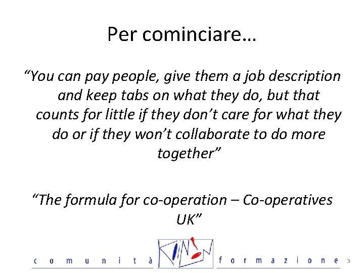 Per cominciare… “You can pay people, give them a job description and keep tabs