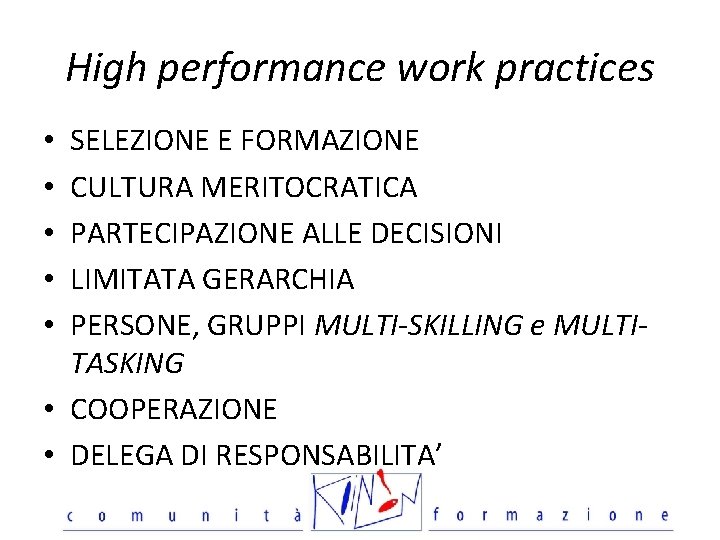 High performance work practices SELEZIONE E FORMAZIONE CULTURA MERITOCRATICA PARTECIPAZIONE ALLE DECISIONI LIMITATA GERARCHIA