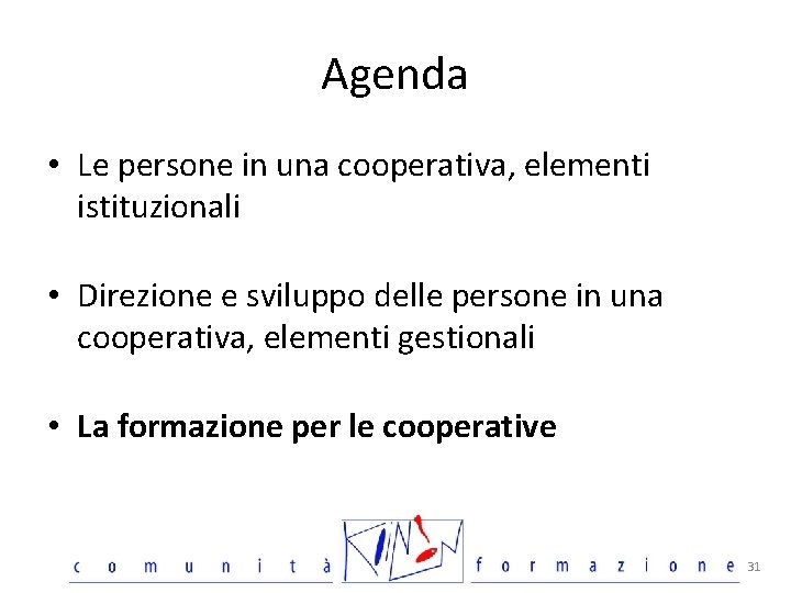 Agenda • Le persone in una cooperativa, elementi istituzionali • Direzione e sviluppo delle